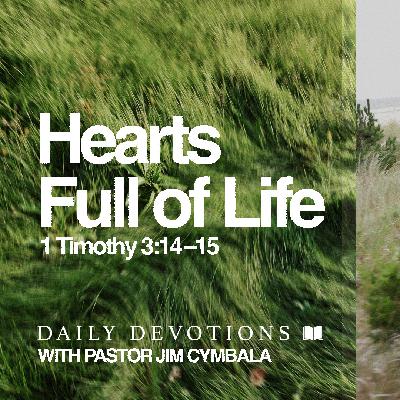 Daily Devotional | Hearts Full of Life | 1 Timothy 3:14–15 | Pastor Jim Cymbala Daily Devotional | Hearts Full of Life | 1 Timothy 3:14–15 | Pastor Jim Cymbala
