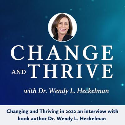 Changing and Thriving in 2022 an interview with book author Dr. Wendy L. Heckelman Changing and Thriving in 2022 an interview with book author Dr. Wendy L. Heckelman