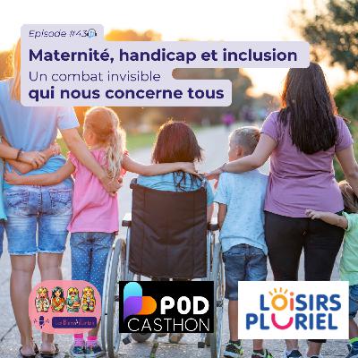 SPECIAL Maternité, handicap et inclusion. Un combat invisible qui nous concerne tous. Avec réseau Loisirs pluriel (#43)
