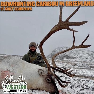 Ep 246 | Bowhunting Caribou in Greenland with Matt Schoeller