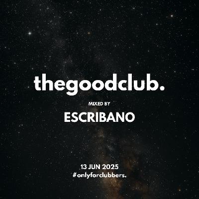 The Good Club #60 - Escribano [13 06 25]
