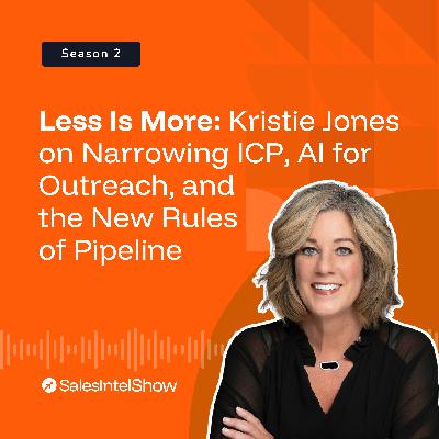 Less Is More: Kristie Jones on Narrowing ICP, AI for Outreach, and the New Rules of Pipeline