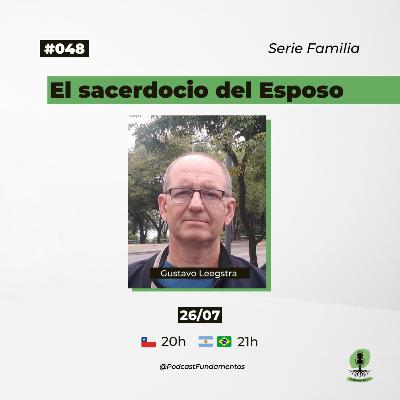 EL SACERDOCIO DEL ESPOSO - Gustavo Leegstra - Podcast Fundamentos #048