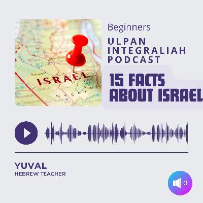 15 facts about Israel (Advanced Level) | Learn Hebrew with Ulpan Integraliah Podcast 15 facts about Israel (Advanced Level) | Learn Hebrew with Ulpan Integraliah Podcast