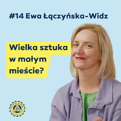 Warzymy, co mówimy #14 - Ewa Łączyńska-Widz: Wielka sztuka w małym mieście?