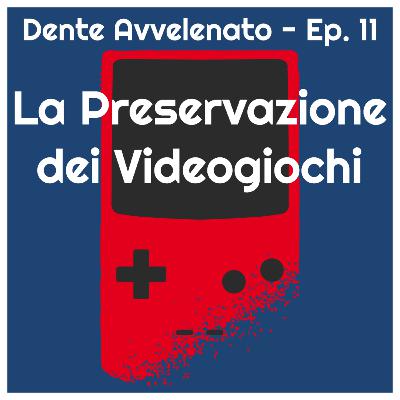 Ep.11 - La Preservazione dei Videogiochi