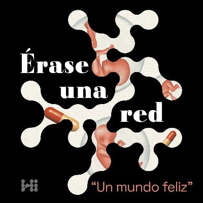 Érase una red | Episodio 11: Un mundo feliz Érase una red | Episodio 11: Un mundo feliz