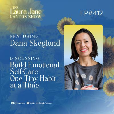 Ep412: Build Emotional Self-Care One Tiny Habit at a Time with Dana Skoglund Ep412: Build Emotional Self-Care One Tiny Habit at a Time with Dana Skoglund