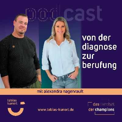 Das Mindset der Champions - Folge 97 - Von der Diagnose zur Berufung - mit Alexandra Nagenrauft