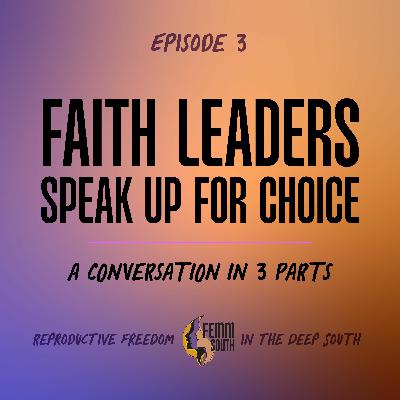 Episode 3.3: Faith Leaders Speak Up For Choice with Rev Ginny Phillips Allen and Renee Adcock Episode 3.3: Faith Leaders Speak Up For Choice with Rev Ginny Phillips Allen and Renee Adcock