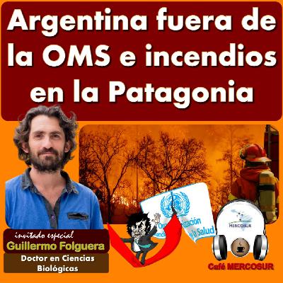#Argentina fuera de la OMS e incendios en la Patagonia #Argentina fuera de la OMS e incendios en la Patagonia