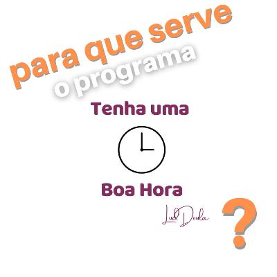 Para que serve o programa Tenha uma Boa Hora?