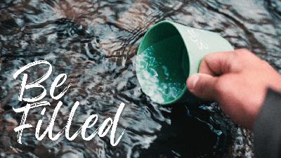 Be Filled: Part 2