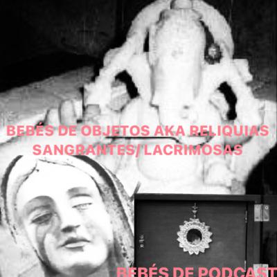 Bebés de objetos aka reliquias sangrantes / lacrimosas