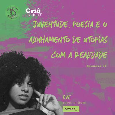Episódio 11 - Juventude, poesia e o alinhamento de utopias com a realidade