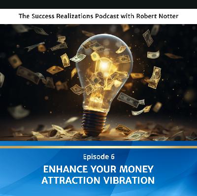 Ep #6: Enhance Your Money Attraction Vibration