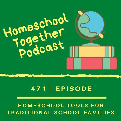 Episode 471: Homeschool Tools for Traditional School Families