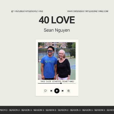 From Homelessness to Hope: How Sean Nguyen’s 40 Love Is Changing Lives