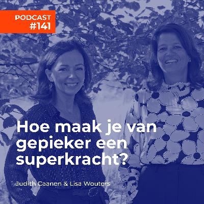 #141 Judith Caanen en Lisa Wouters - Hoe maak je van gepieker je superkracht