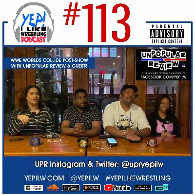 Podcast #113: WWE Worlds Collide Post-Show with unPOPULAR REVIEW & Guests Podcast #113: WWE Worlds Collide Post-Show with unPOPULAR REVIEW & Guests