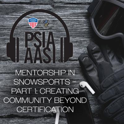 Mentorship in Snowsports – Part 1: Creating Community Beyond Certification