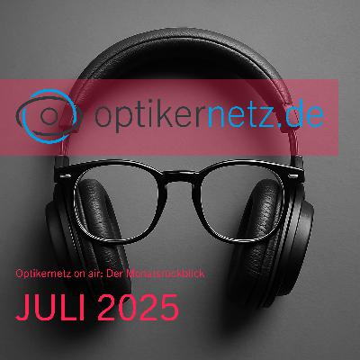 Optikernetz on air: Der Monatsrückblick Juli 2025