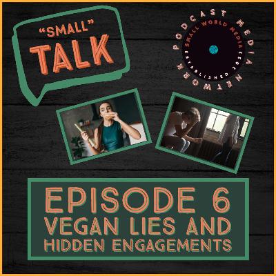 EP6: Vegan Lies & Hidden Engagements