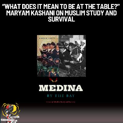 “What Does It Mean to Be at the Table?” - Maryam Kashani on Muslim Study and Survival