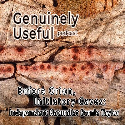 Before Orion, Initiatory Caves: Bernie Taylor, Independent Naturalist