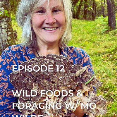 Ep. 12. Wild Foods & Foraging with Monica Wilde Ep. 12. Wild Foods & Foraging with Monica Wilde