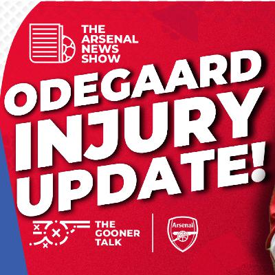 The Arsenal News Show EP657 - Martin Odegaard Injury Timeline, Trossard Scores & Arteta Advice