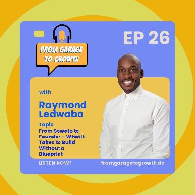 #26 From Soweto to Founder – What It Takes to Build Without a Blueprint