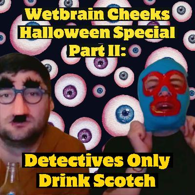 Halloween Special Part II: Detectives Only Drink Scotch