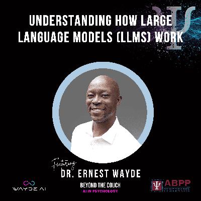 Understanding How Large Language Models (LLMs) Work with Dr. Ernest Wayde