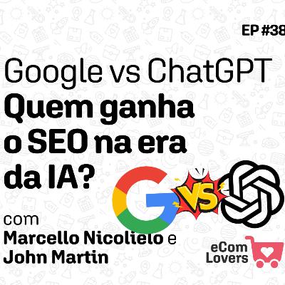Google vs ChatGPT. Quem ganha o SEO na era da IA? | eComLovers Podcast #38 Google vs ChatGPT. Quem ganha o SEO na era da IA? | eComLovers Podcast #38