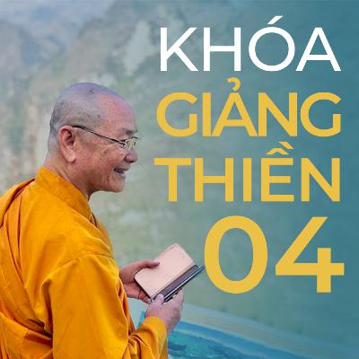 Khóa Giảng Thiền Lần Thứ 04 | Thầy Viên Minh Khóa Giảng Thiền Lần Thứ 04 | Thầy Viên Minh