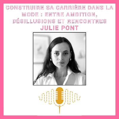 Épisode 91 : Construire sa carrière dans la mode : entre ambition, désillusions et rencontres avec Julie Pont