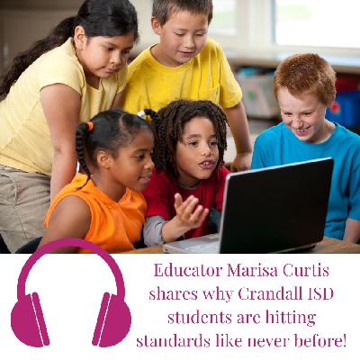 Educator Marisa Curtis Shares Why Crandall ISD Students are Hitting Standards Like Never Before!