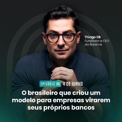 #96 O brasileiro que criou um modelo de empresas para virarem seus próprios bancos