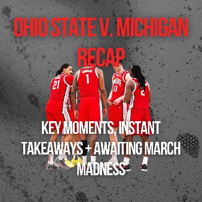 Ohio State v. Michigan BTT Recap | Buckeyes Falter Again Against Wolverines, Layups, Transition Scoring, and Turnover Scoring Haunts, Bruce Thornton Gets No Help, Brandon Noel Returns, and How This Game Impacts OSU in March Madness Ohio State v. Michigan BTT Recap | Buckeyes Falter Again Against Wolverines, Layups, Transition Scoring, and Turnover Scoring Haunts, Bruce Thornton Gets No Help, Brandon Noel Returns, and How This Game Impacts OSU in March Madness