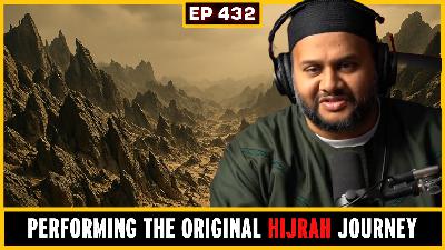 EP 432: The Prophetic Hijrah: A Journey on Foot from Makkah to Madina | Shaykh Omar Haqqani