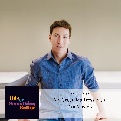 Episode 82: My Green Mattress with Tim Masters