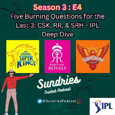 S3E4: Five Burning Questions for the Last 3: CSK, RR & SRH - IPL Deep Dive