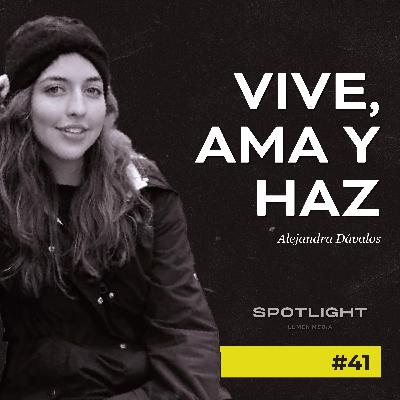 Vive, ama y haz | Ale Dávalos