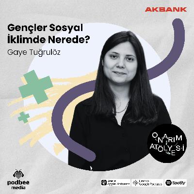 S4E11: Gençler Sosyal İklimde Nerede? // Konuk: Gaye Tuğrulöz S4E11: Gençler Sosyal İklimde Nerede? // Konuk: Gaye Tuğrulöz