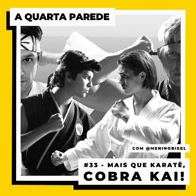 #33 - Mais que Karatê, COBRA KAI! (com @meninobieel)