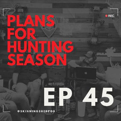 Plans for Hunting Season | Ep 45 Plans for Hunting Season | Ep 45