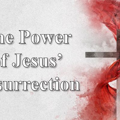 The Power of Jesus' Resurrection