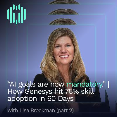 “AI goals are now mandatory.” | How Genesys hit 75% skill adoption in 60 Days with Lisa Brockman (Part 2) “AI goals are now mandatory.” | How Genesys hit 75% skill adoption in 60 Days with Lisa Brockman (Part 2)