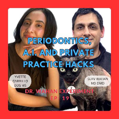 ep 19: Periodontics, AI and Private Practice Hacks with Serv Wahan and Yvette Carrillo
